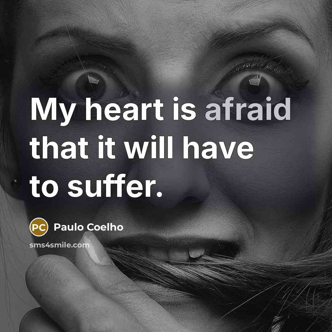 “My heart is afraid that it will have to suffer.…” quote by Paulo Coelho