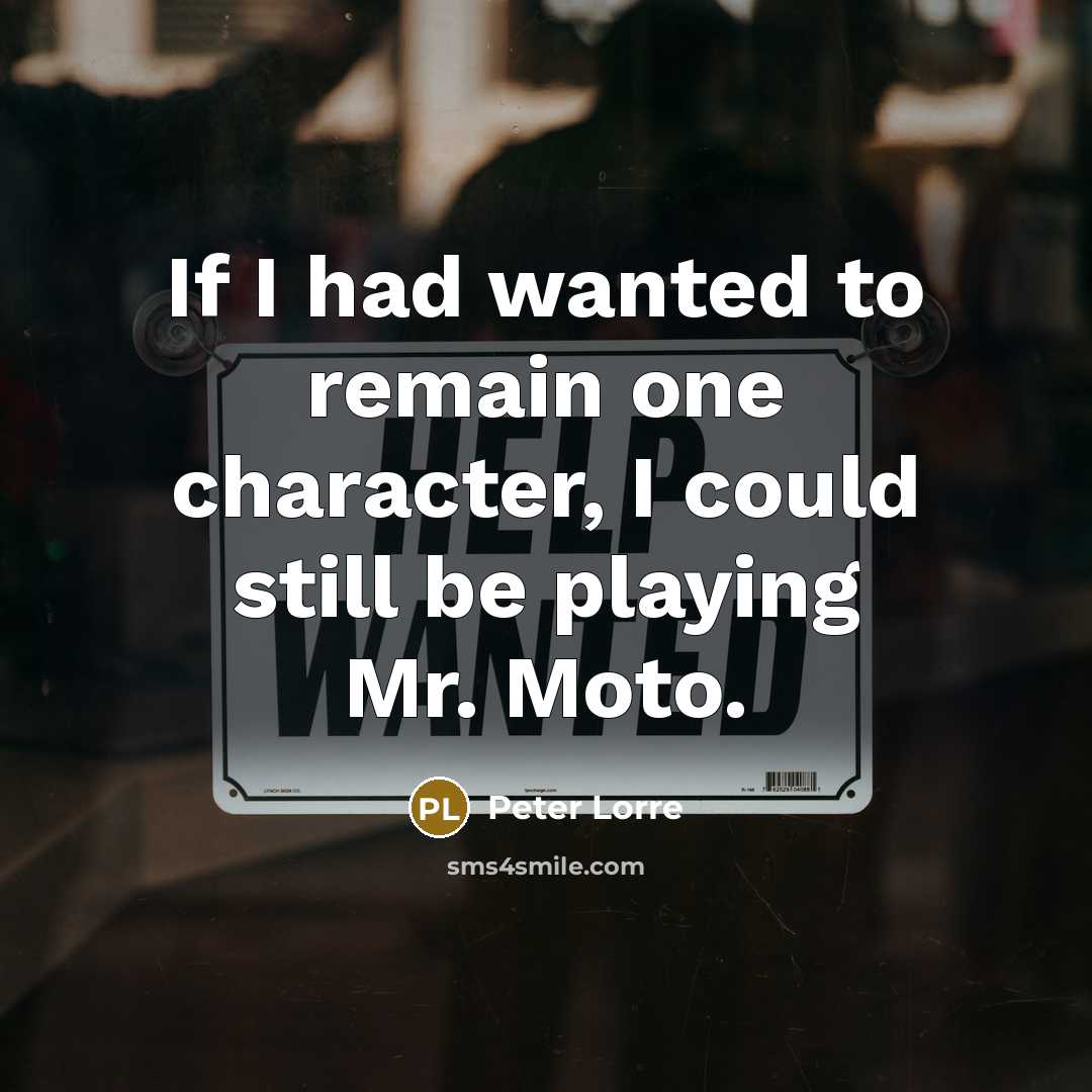 “If I had wanted to remain one character, I could…” quote by Peter Lorre