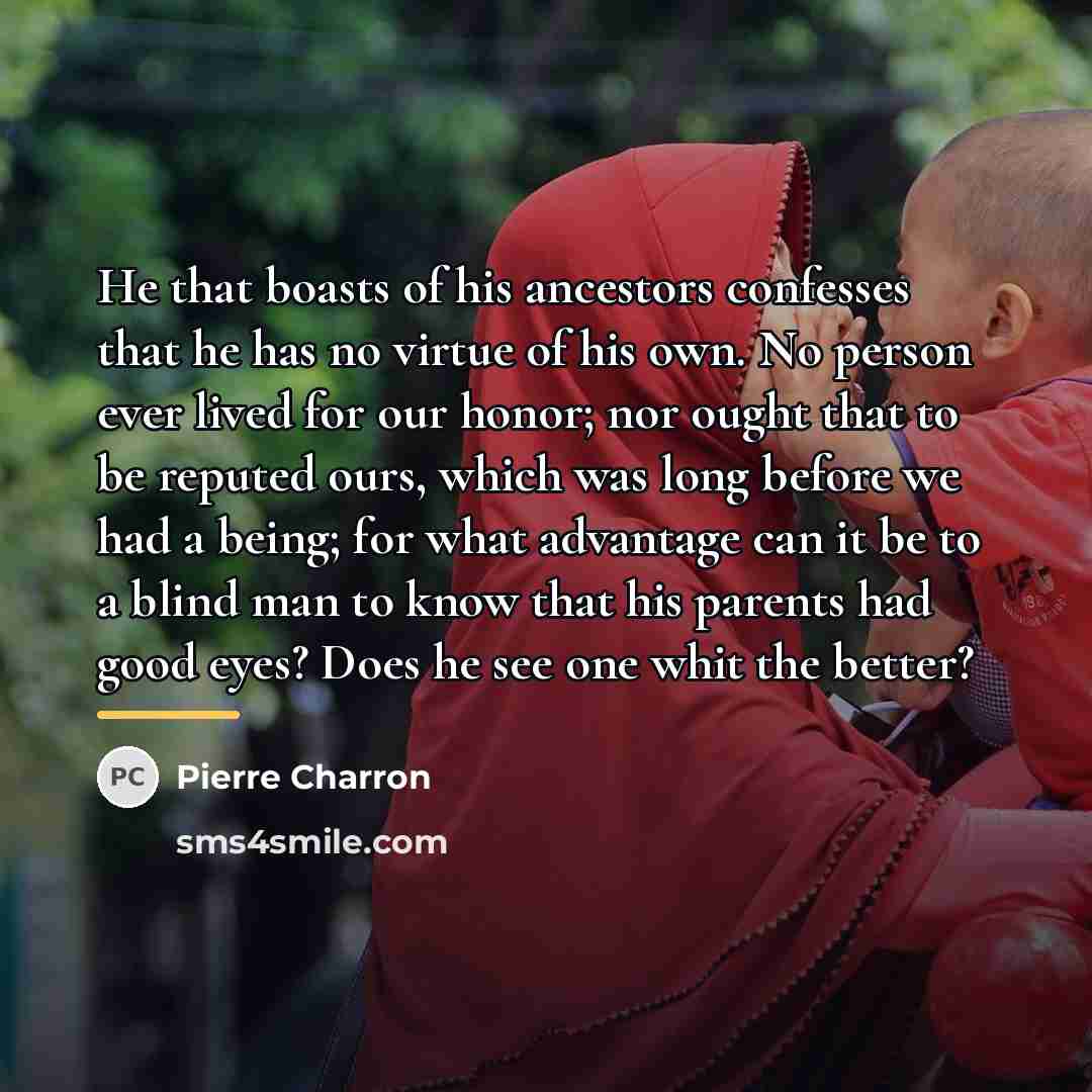 “He that boasts of his ancestors confesses that he has…” quote by Pierre Charron