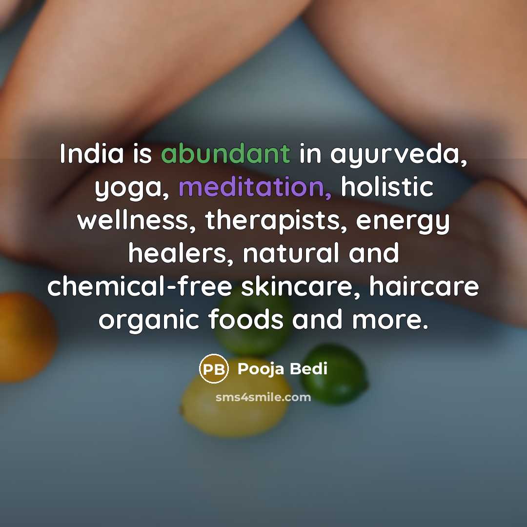 “India is abundant in ayurveda, yoga, meditation, holistic wellness, therapists,…” quote by Pooja Bedi