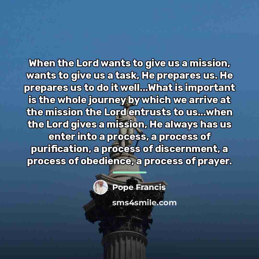 “When the Lord wants to give us a mission, wants…” quote by Pope Francis
