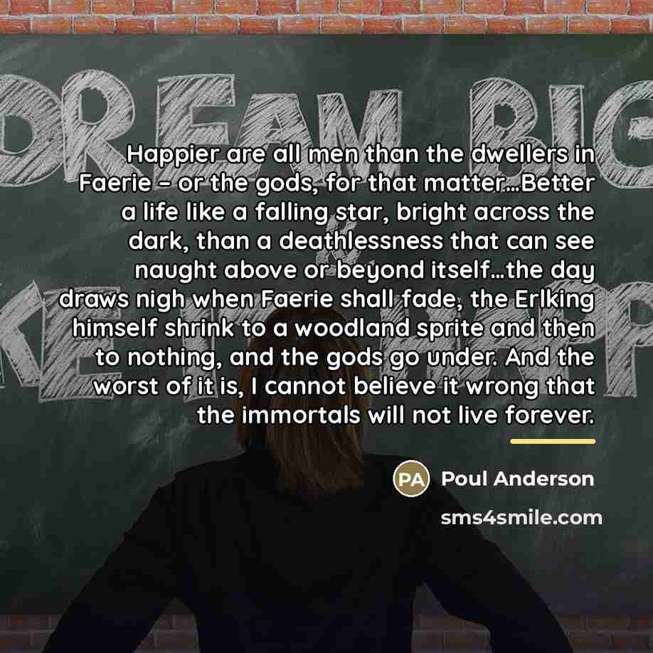 “Happier are all men than the dwellers in Faerie –…” quote by Poul Anderson