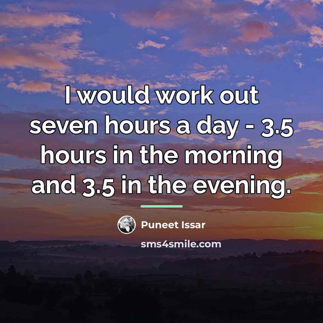 “I would work out seven hours a day - 3.5…” quote by Puneet Issar