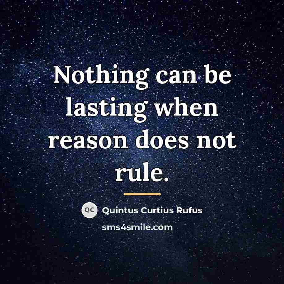 “Nothing can be lasting when reason does not rule.…” quote by Quintus Curtius Rufus