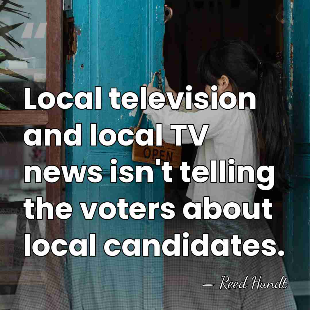 Local television and local TV news isn't telling the voters about local&hellip; - Reed Hundt