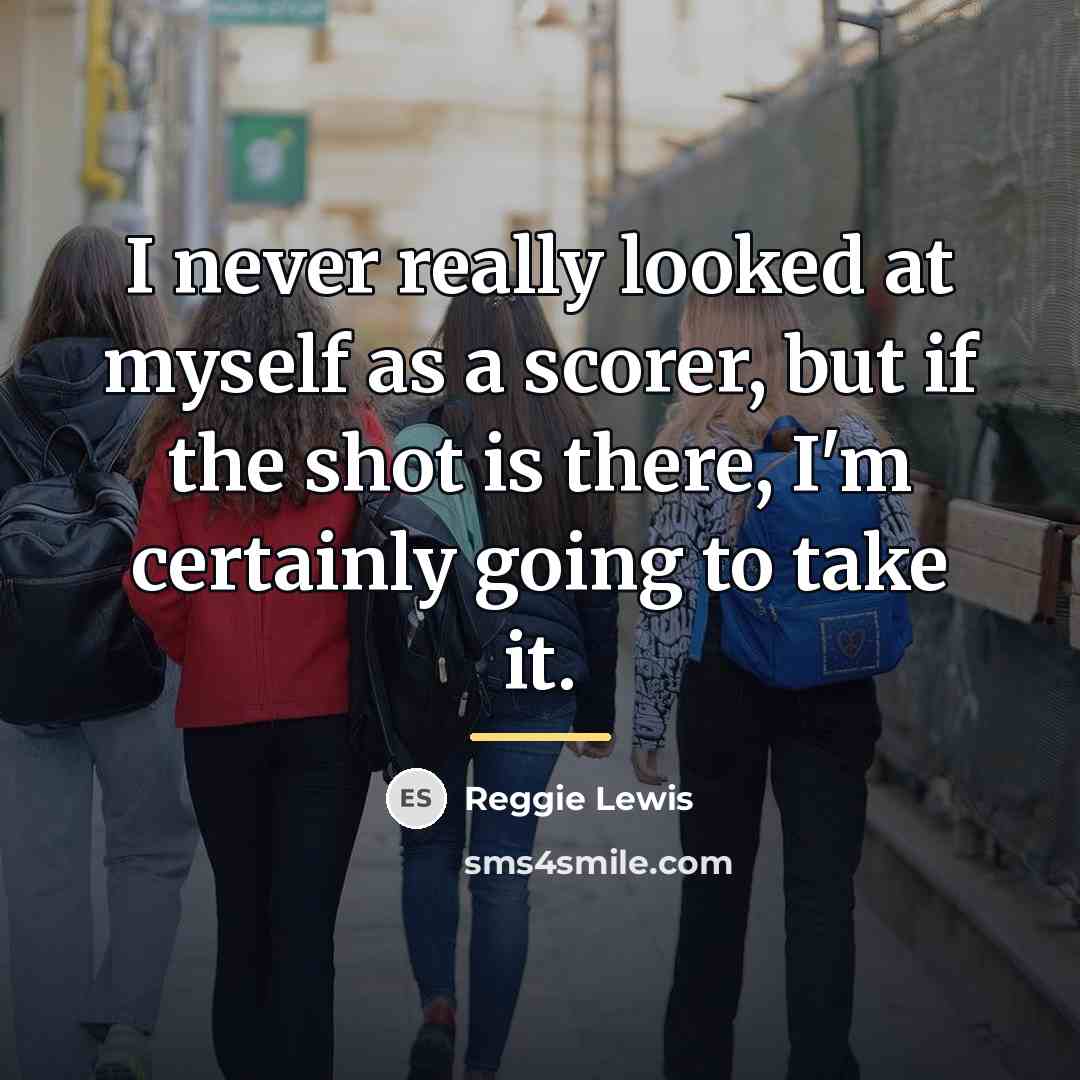 “I never really looked at myself as a scorer, but…” quote by Reggie Lewis