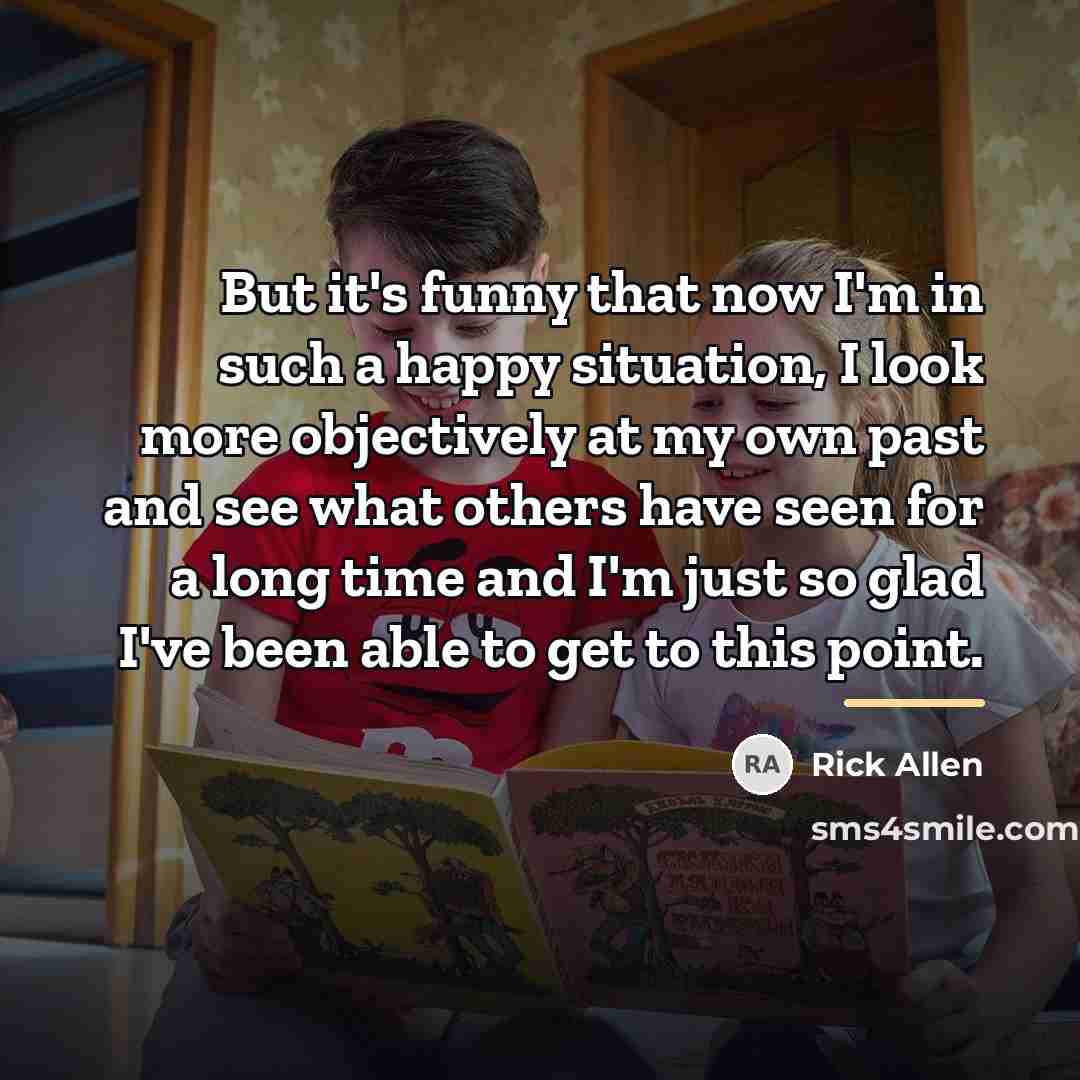 “But it's funny that now I'm in such a happy…” quote by Rick Allen