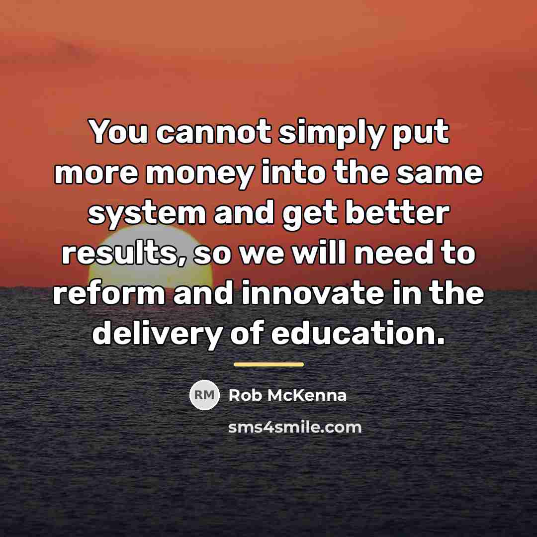 “You cannot simply put more money into the same system…” quote by Rob McKenna