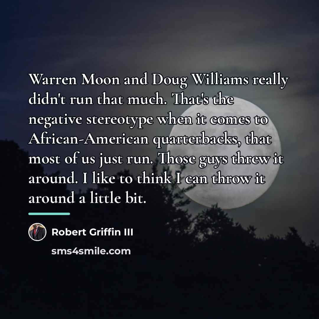 “Warren Moon and Doug Williams really didn't run that much.…” quote by Robert Griffin III