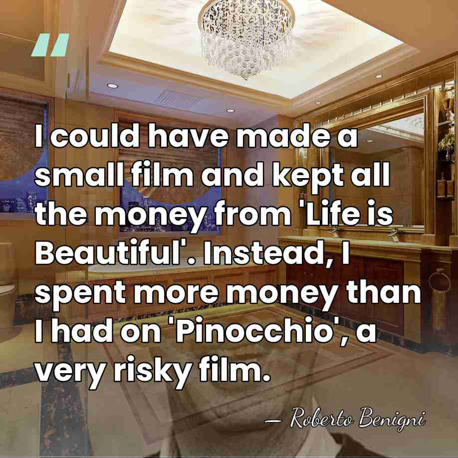 I could have made a small film and kept all the money&hellip; - Roberto Benigni