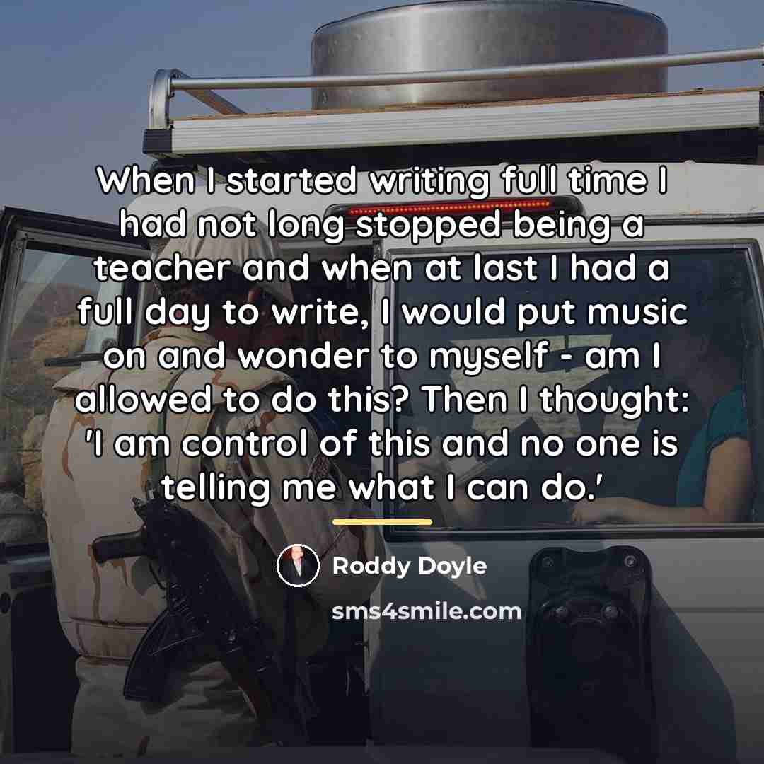 “When I started writing full time I had not long…” quote by Roddy Doyle
