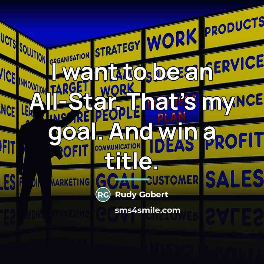 “I want to be an All-Star. That's my goal. And…” quote by Rudy Gobert