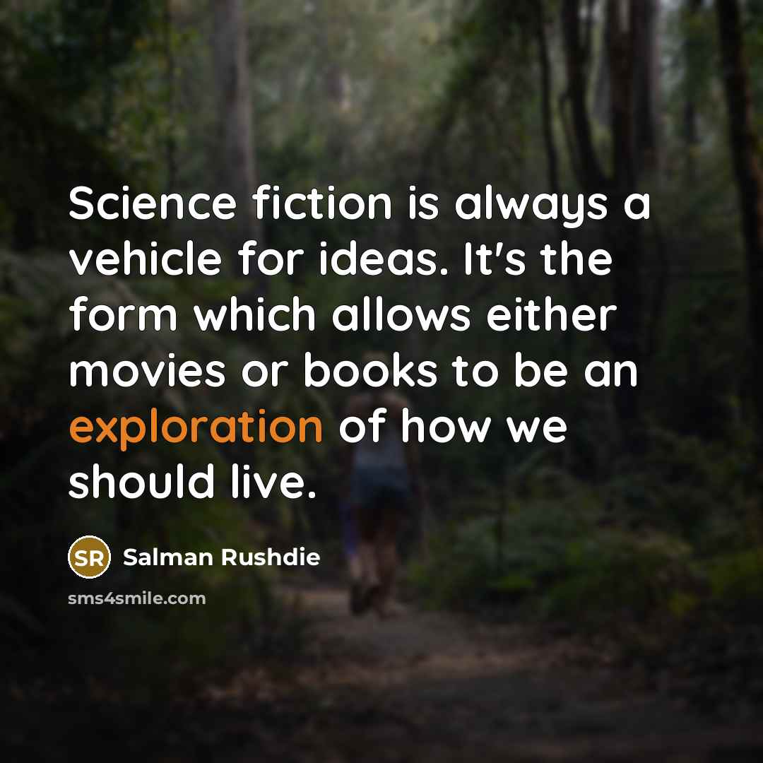 “Science fiction is always a vehicle for ideas. It's the…” quote by Salman Rushdie