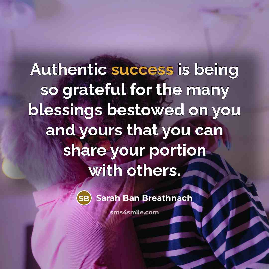 “Authentic success is being so grateful for the many blessings…” quote by Sarah Ban Breathnach