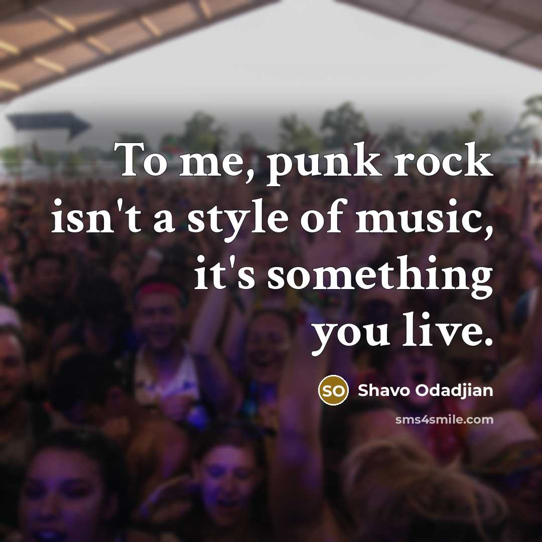 “To me, punk rock isn't a style of music, it's…” quote by Shavo Odadjian