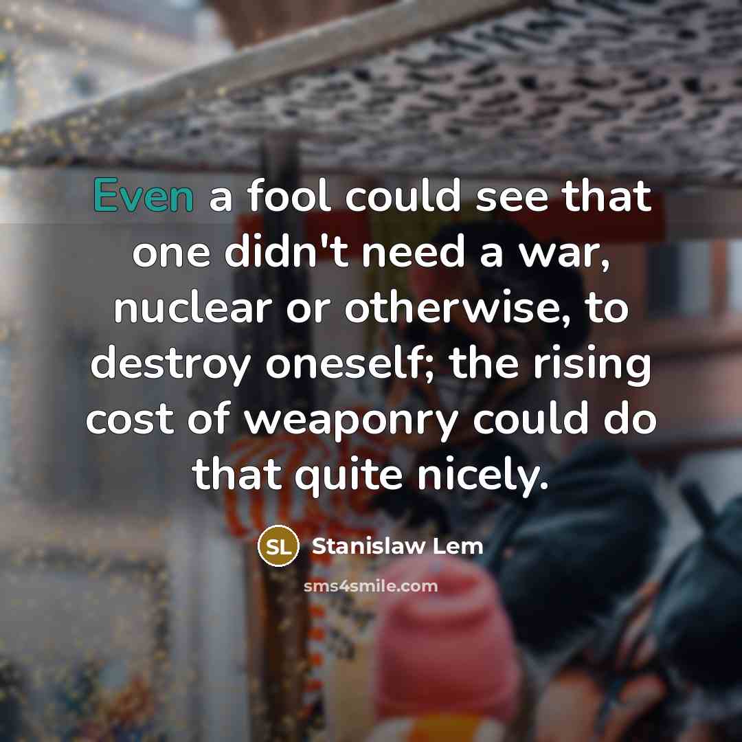 “Even a fool could see that one didn't need a…” quote by Stanislaw Lem