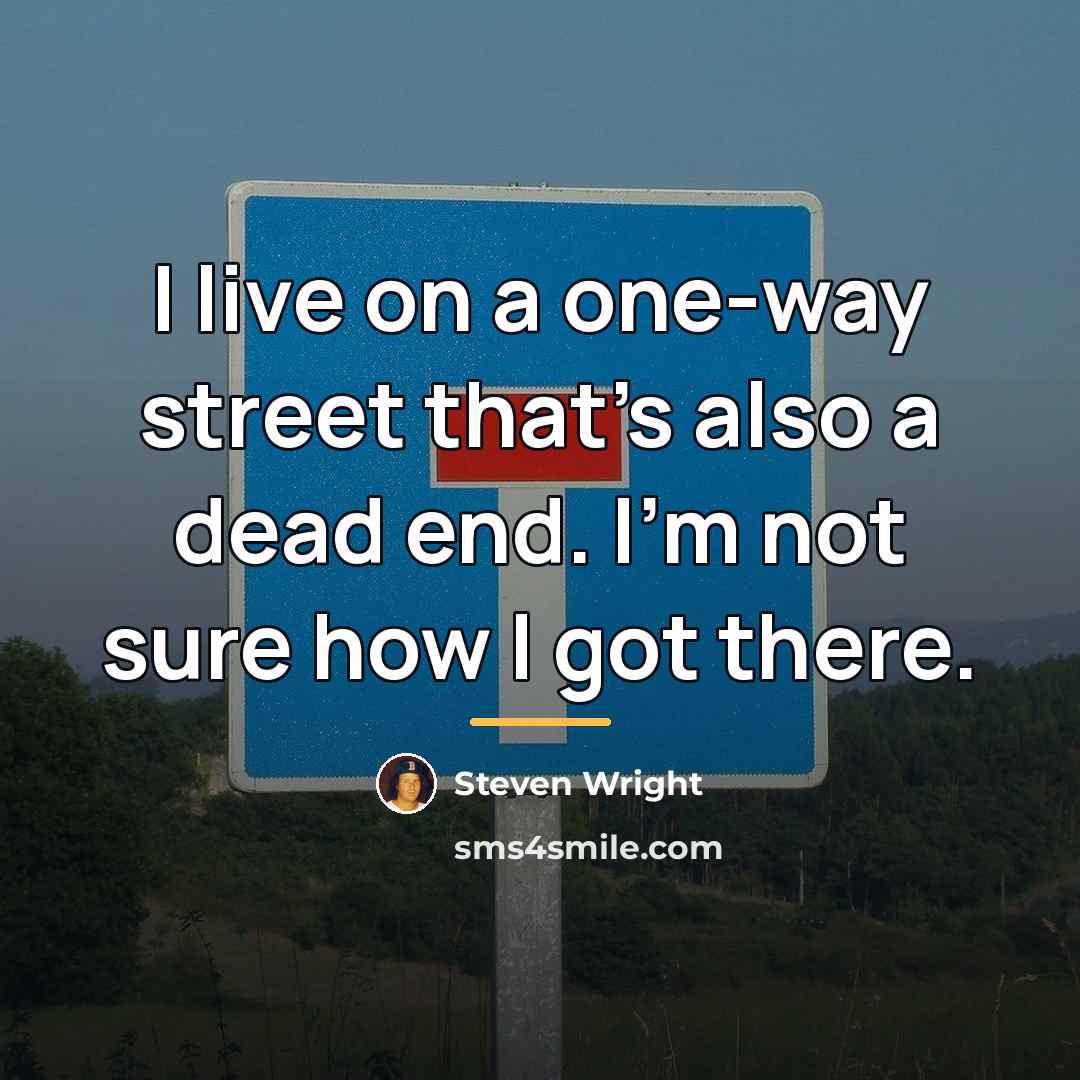 “I live on a one-way street that's also a dead…” quote by Steven Wright