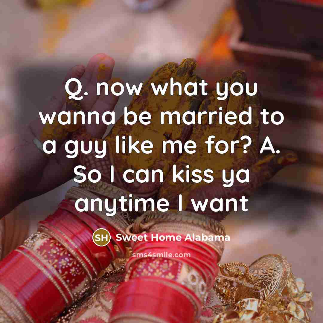 “Q. now what you wanna be married to a guy…” quote by Sweet Home Alabama