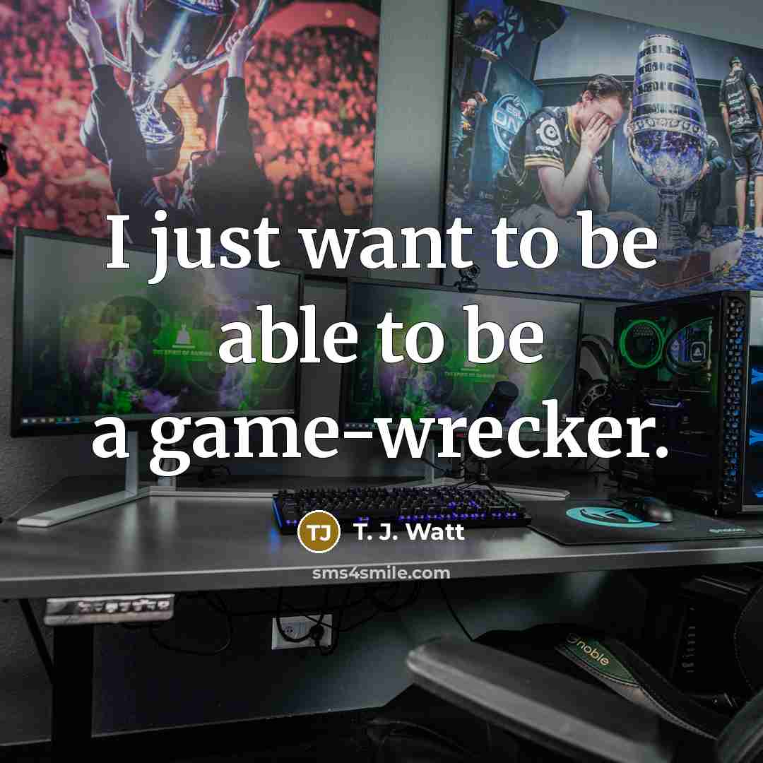 “I just want to be able to be a game-wrecker.…” quote by T. J. Watt