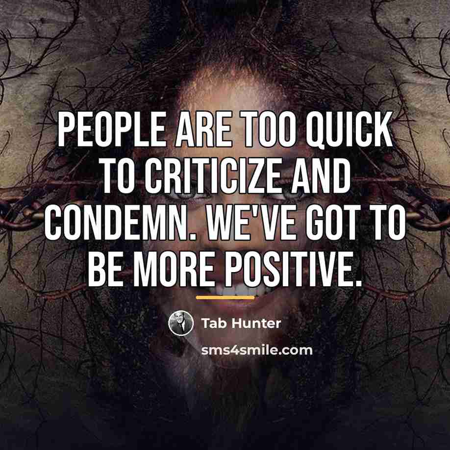 “People are too quick to criticize and condemn. We've got…” quote by Tab Hunter