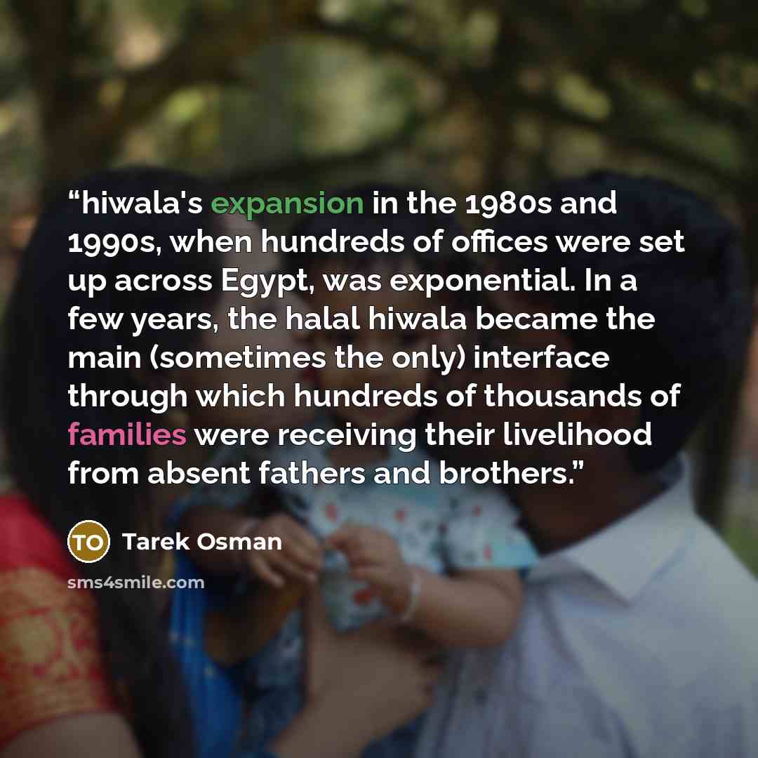“hiwala's expansion in the 1980s and 1990s, when hundreds of offices were set up across Egypt, was exponential. In a few years, the halal hiwala became the main (sometimes the only) interface through which hundreds of thousands of families were receiving their livelihood from absent fathers and…” quote by Tarek Osman
