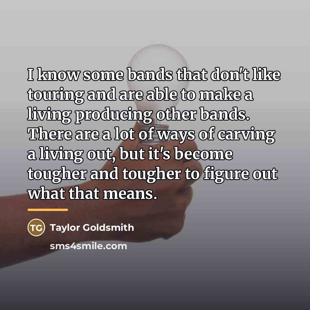 “I know some bands that don't like touring and are…” quote by Taylor Goldsmith