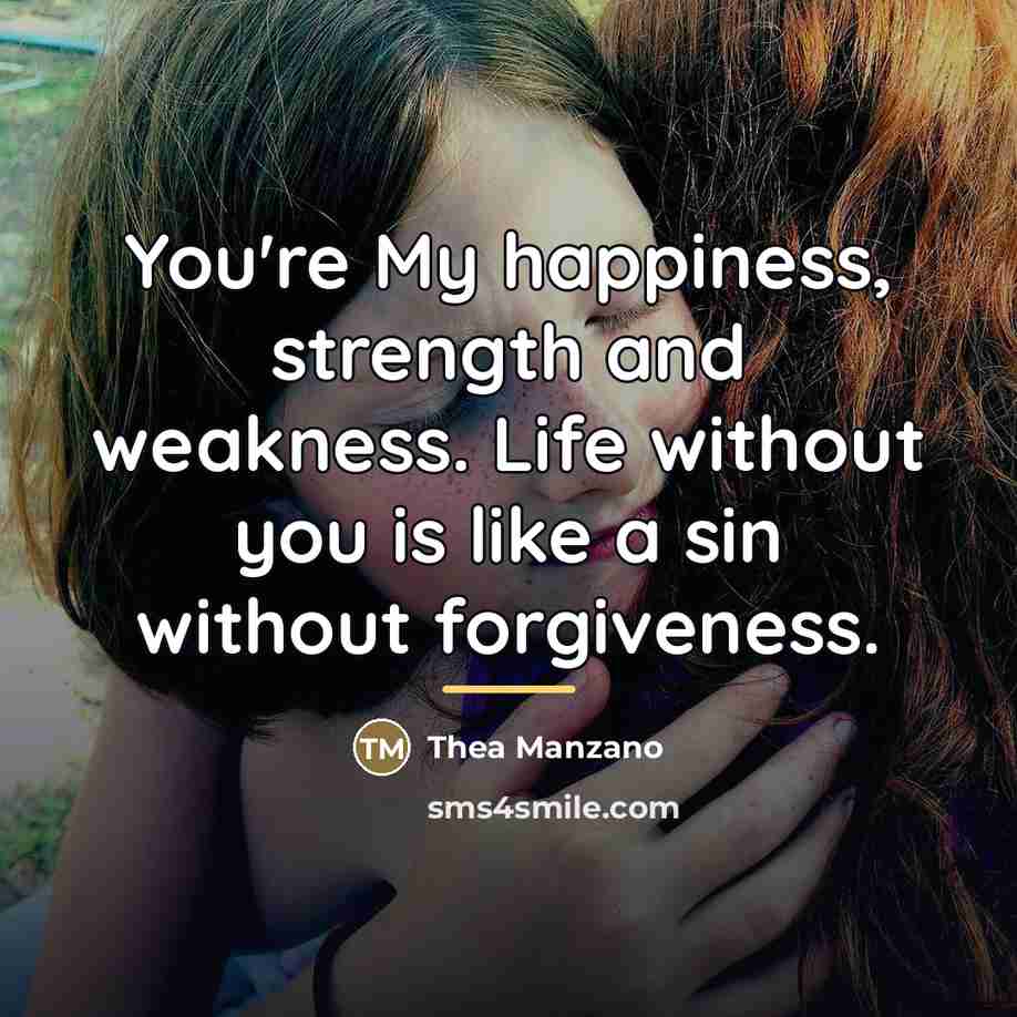 “You're My happiness, strength and weakness. Life without you is…” quote by Thea Manzano