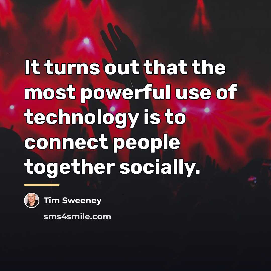 “It turns out that the most powerful use of technology…” quote by Tim Sweeney