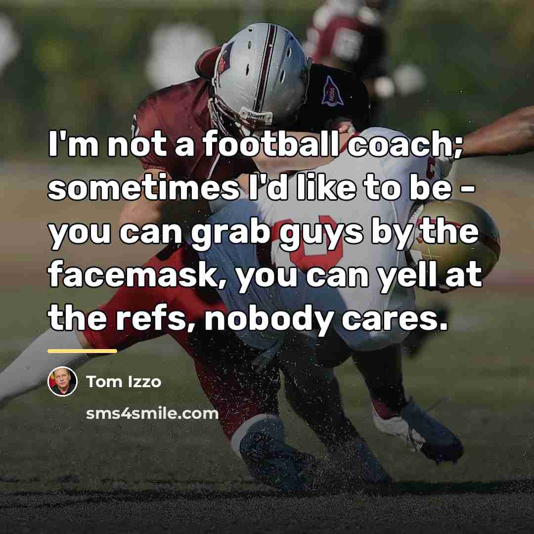 “I'm not a football coach; sometimes I'd like to be…” quote by Tom Izzo
