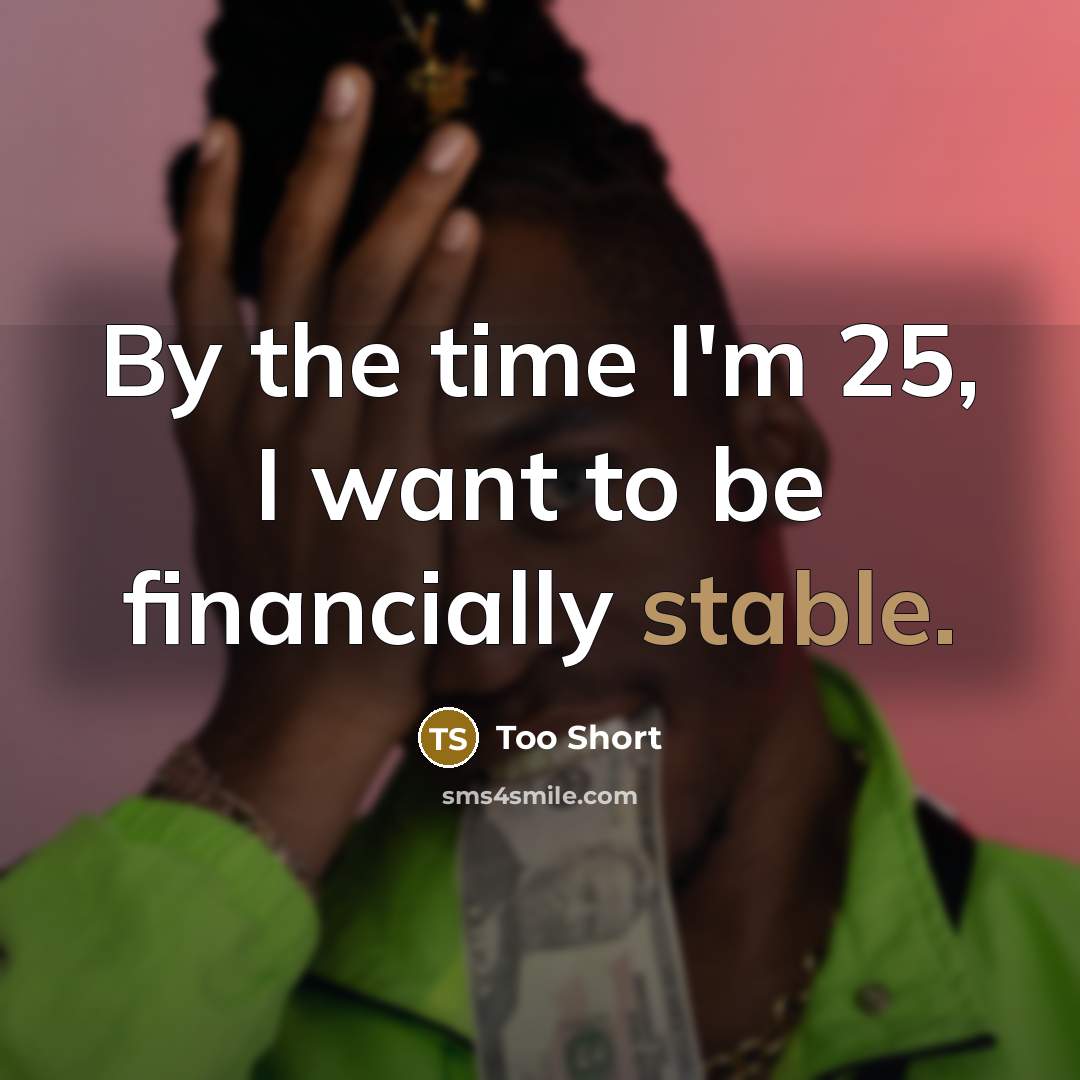 “By the time I'm 25, I want to be financially…” quote by Too Short