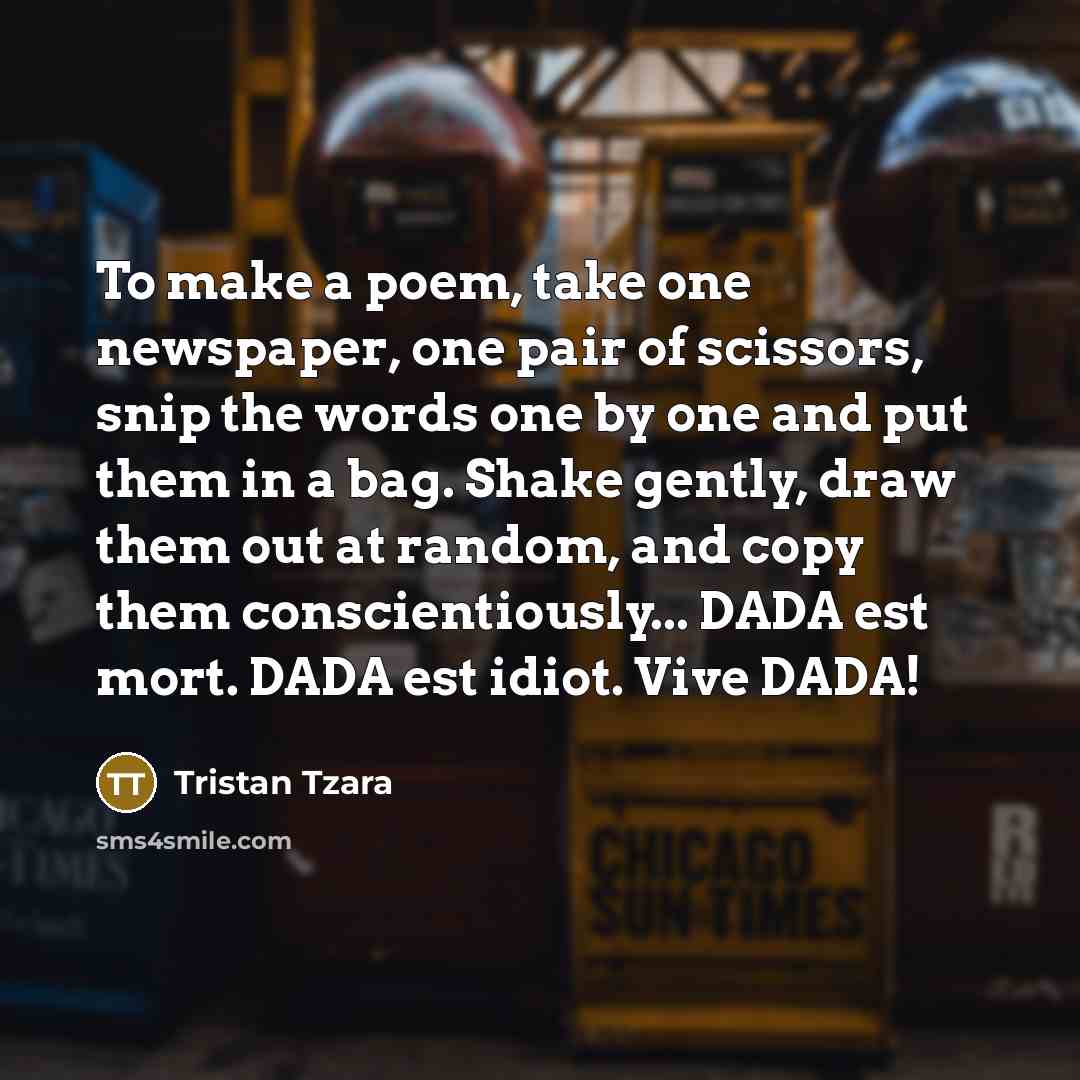 “To make a poem, take one newspaper, one pair of…” quote by Tristan Tzara