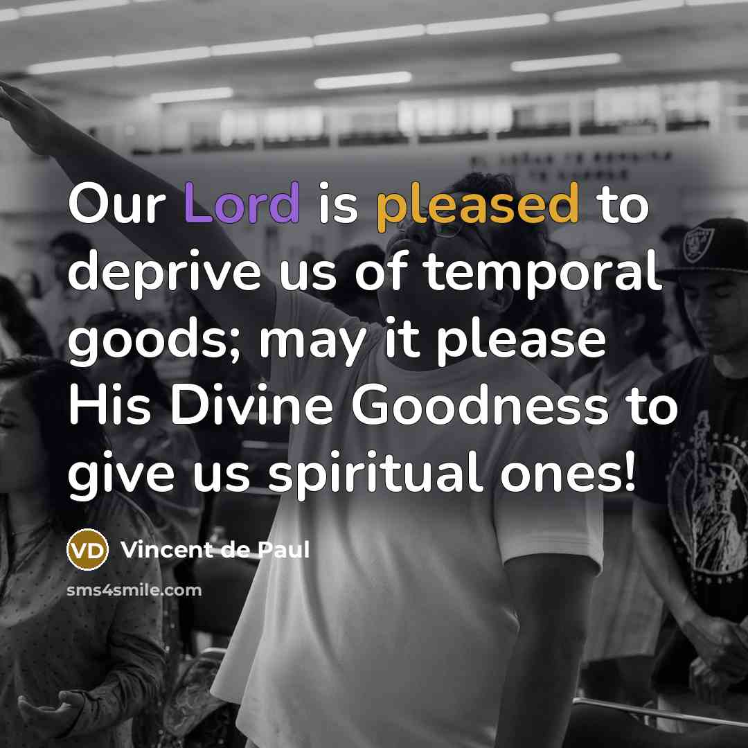 “Our Lord is pleased to deprive us of temporal goods;…” quote by Vincent de Paul