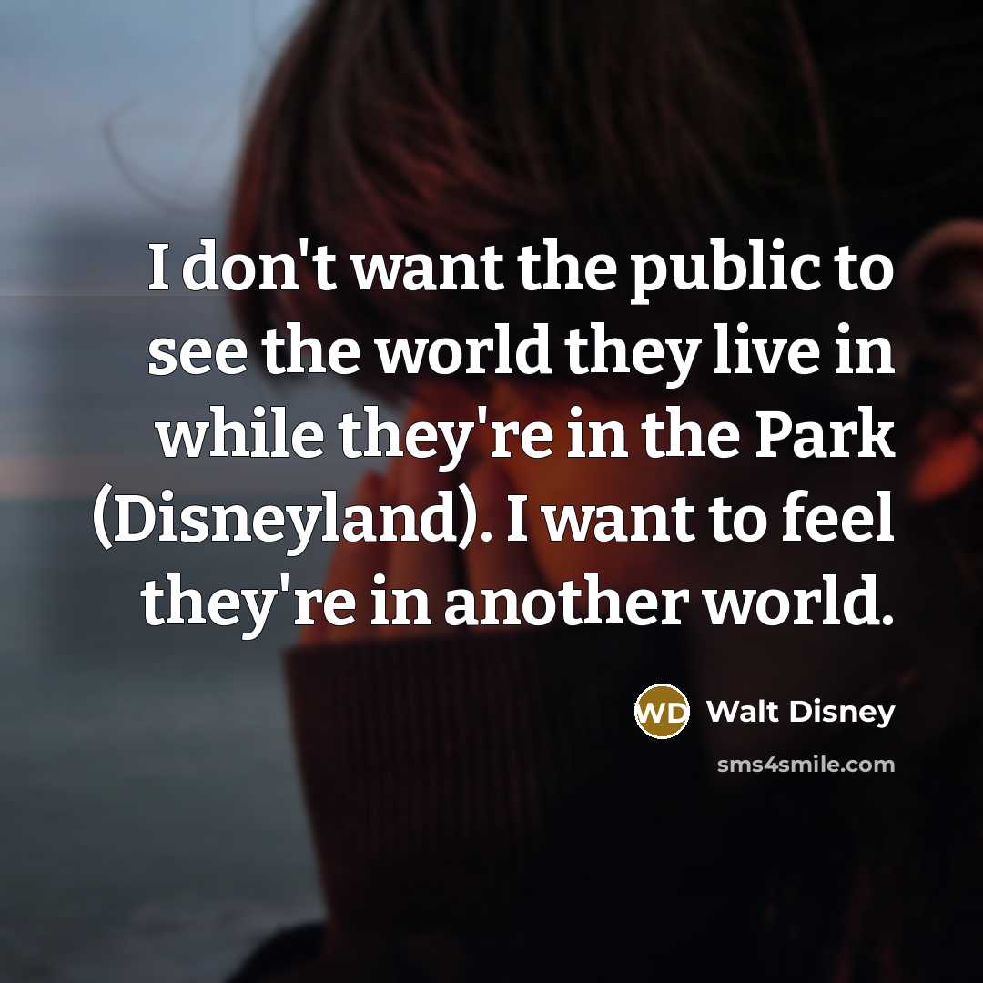 “I don't want the public to see the world they…” quote by Walt Disney