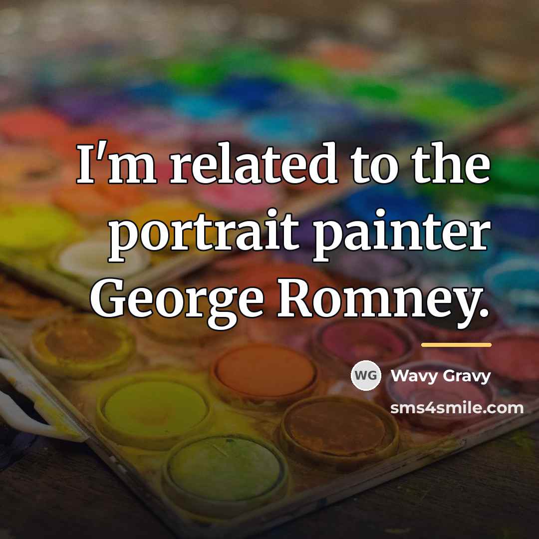 “I'm related to the portrait painter George Romney.…” quote by Wavy Gravy