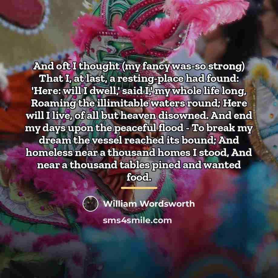 “And oft I thought (my fancy was-so strong) That I,…” quote by William Wordsworth