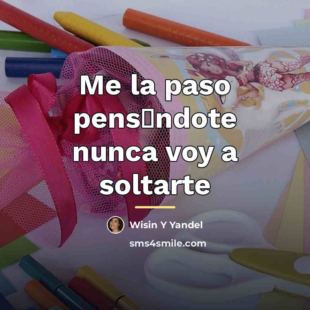 “Me la paso pens�ndote nunca voy a soltarte…” quote by Wisin Y Yandel