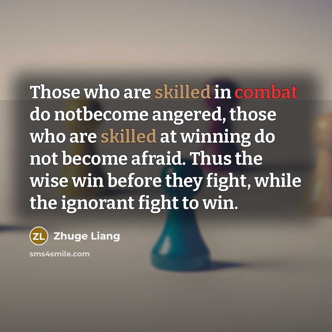 “Those who are skilled in combat do notbecome angered, those…” quote by Zhuge Liang