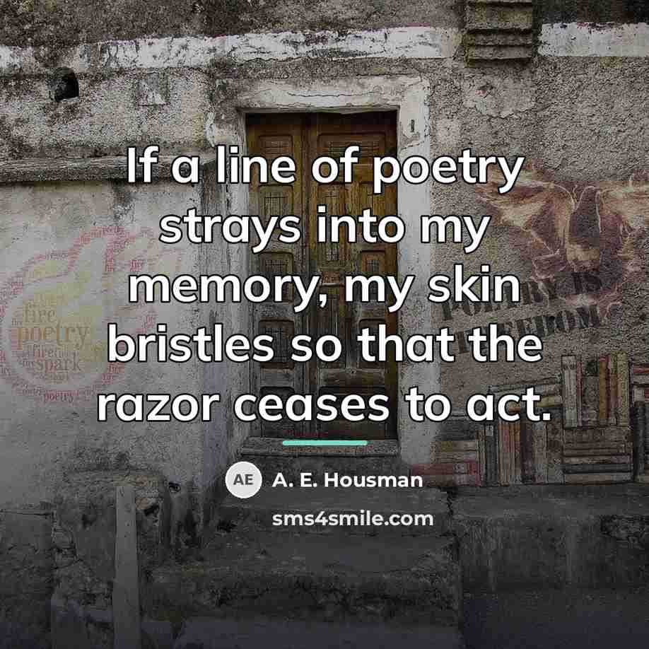 “If a line of poetry strays into my memory, my…” quote by A. E. Housman
