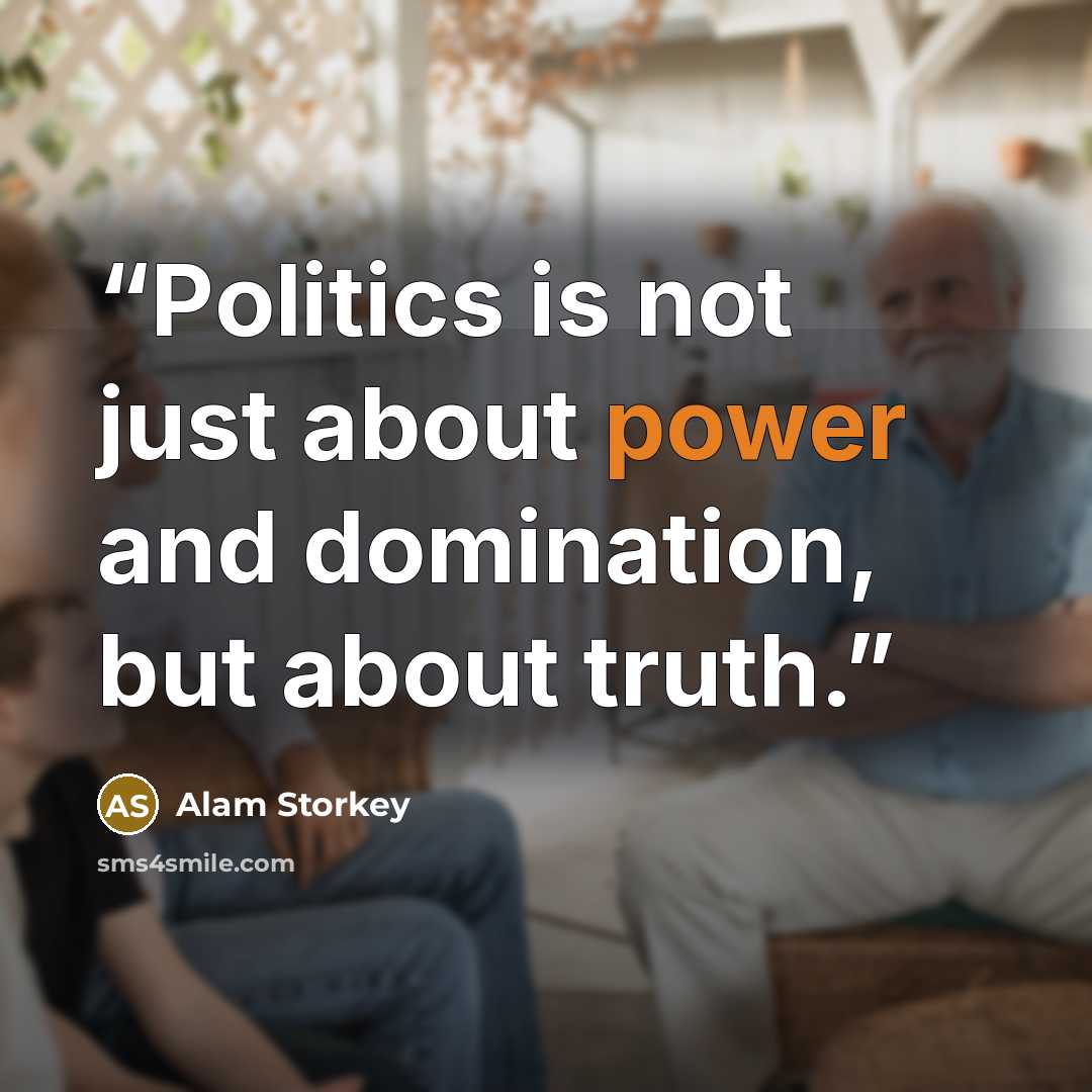 “Politics is not just about power and domination, but about truth.” quote by Alam Storkey