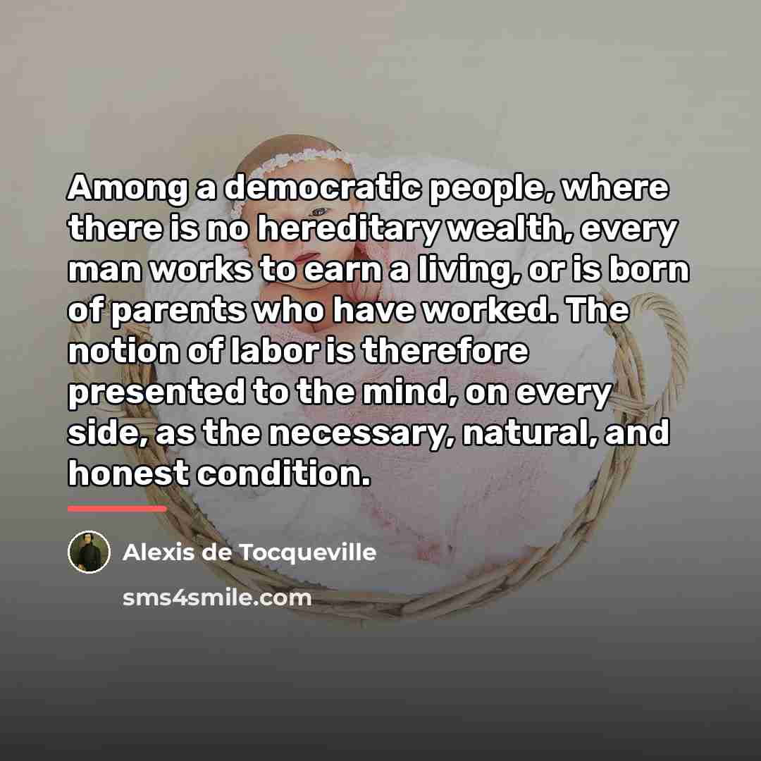 “Among a democratic people, where there is no hereditary wealth,…” quote by Alexis de Tocqueville