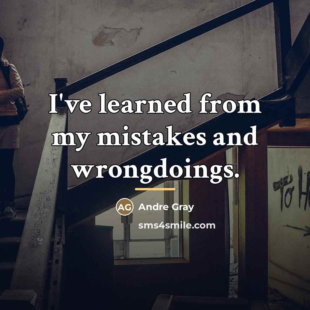 “I've learned from my mistakes and wrongdoings.…” quote by Andre Gray