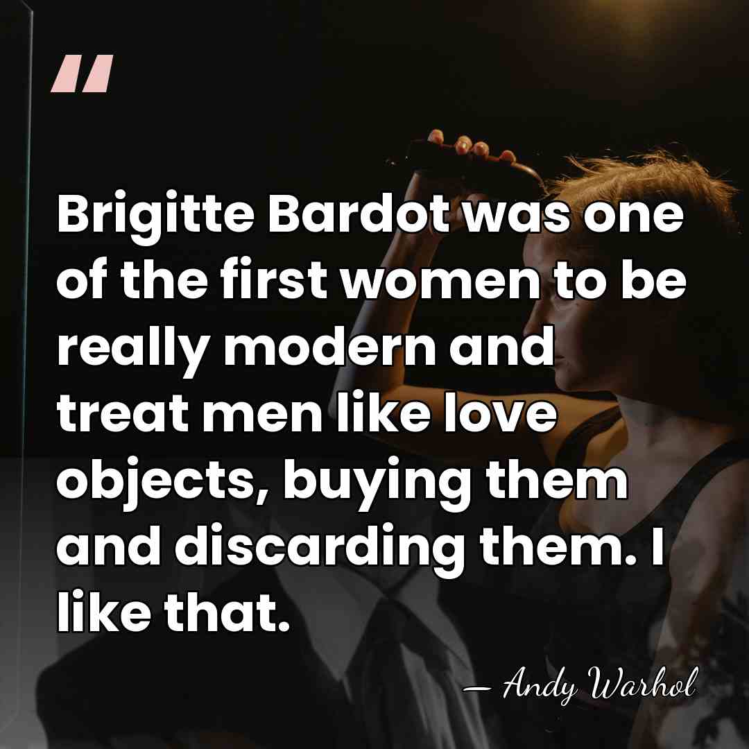 Brigitte Bardot was one of the first women to be really modern&hellip; - Andy Warhol