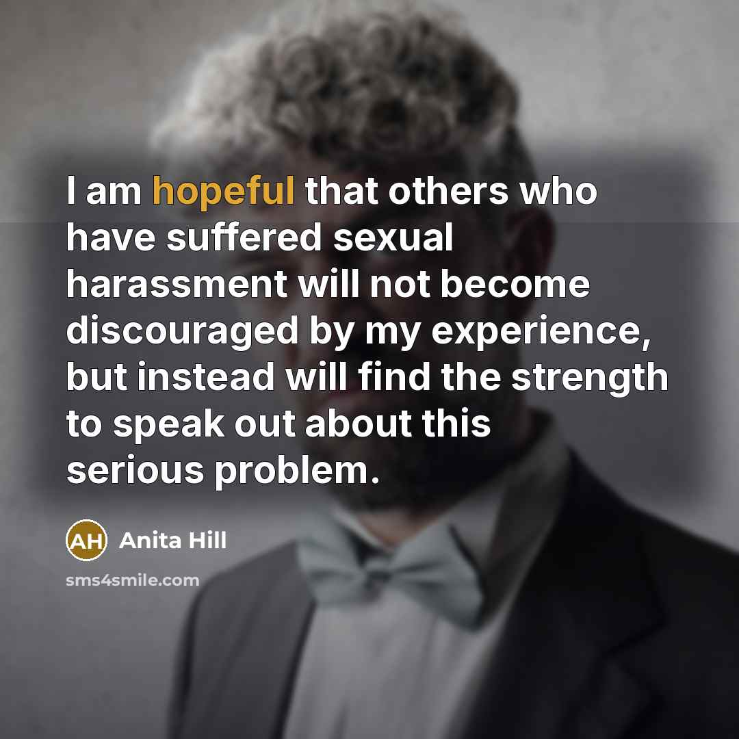 “I am hopeful that others who have suffered sexual harassment…” quote by Anita Hill