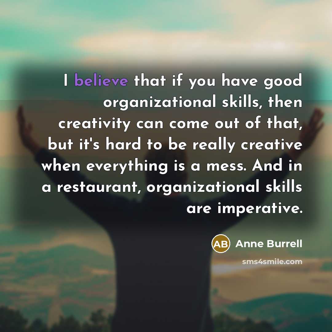 “I believe that if you have good organizational skills, then…” quote by Anne Burrell