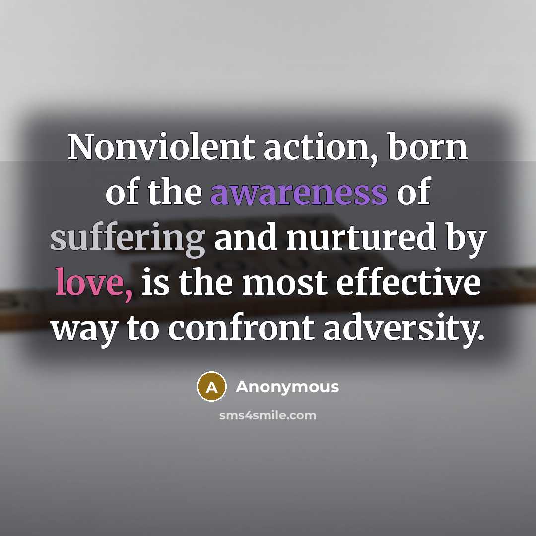 “Nonviolent action, born of the awareness of suffering and nurtured…” quote by Anonymous