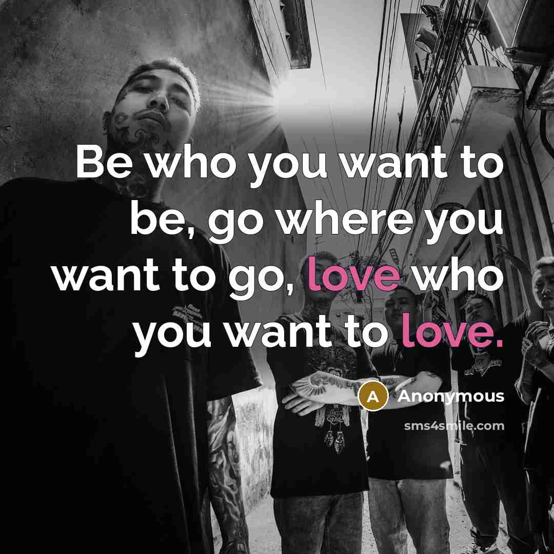“Be who you want to be, go where you want…” quote by Anonymous