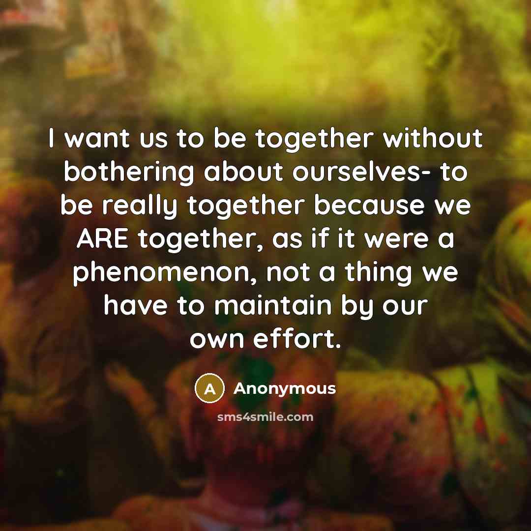 “I want us to be together without bothering about ourselves-…” quote by Anonymous
