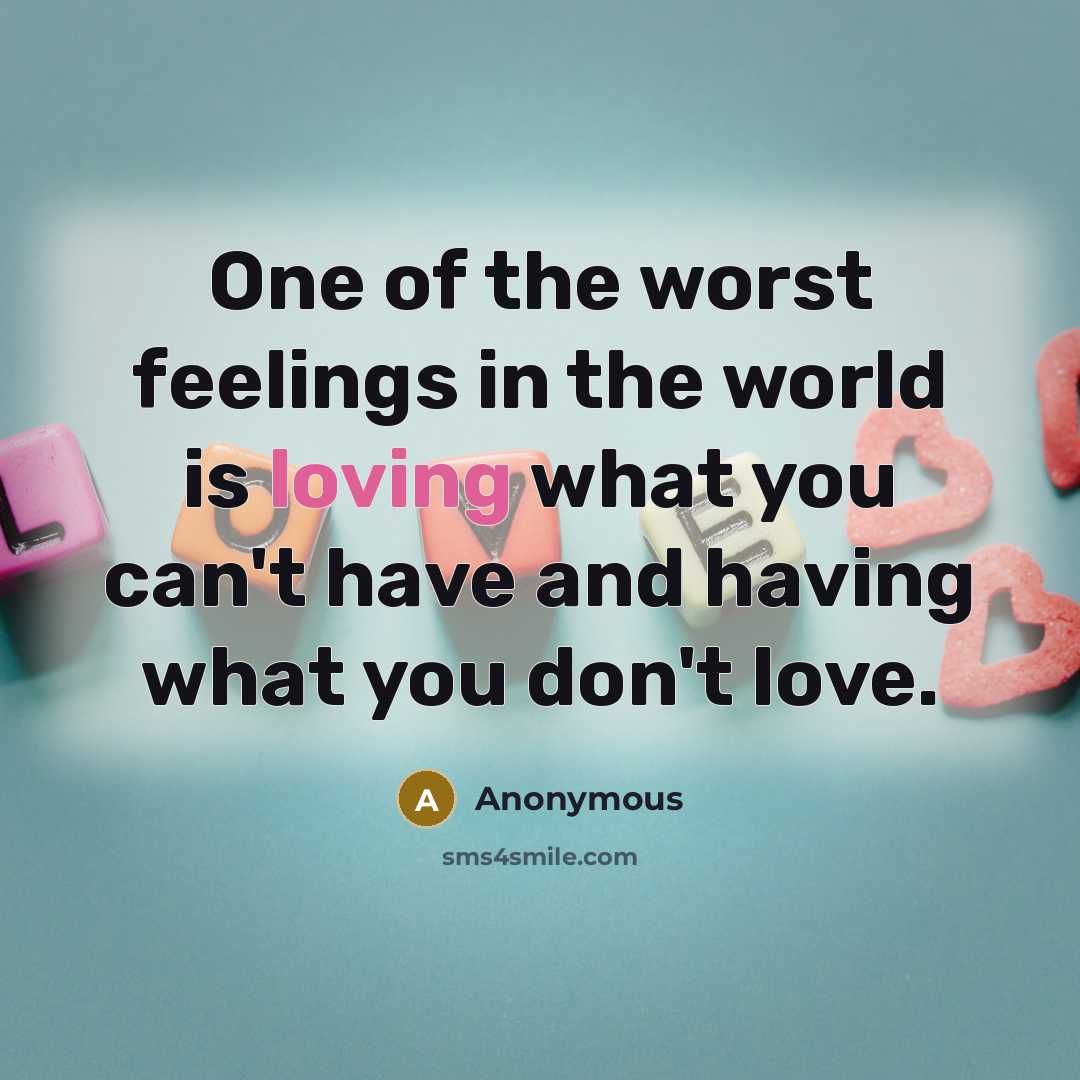 “One of the worst feelings in the world is loving…” quote by Anonymous