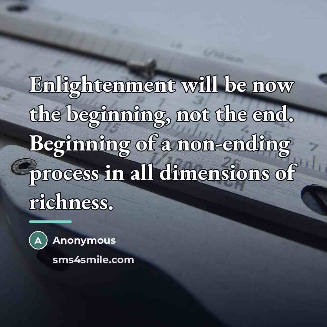 “Enlightenment will be now the beginning, not the end. Beginning…” quote by Anonymous