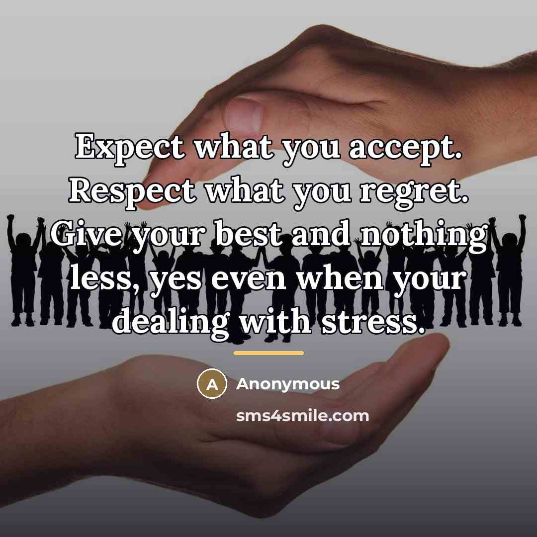 “Expect what you accept. Respect what you regret. Give your…” quote by Anonymous